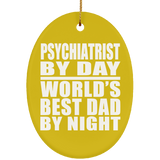 Psychiatrist By Day World's Best Dad By Night - Oval Ornament