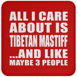 All I Care About Is Tibetan Mastiff - Drink Coaster