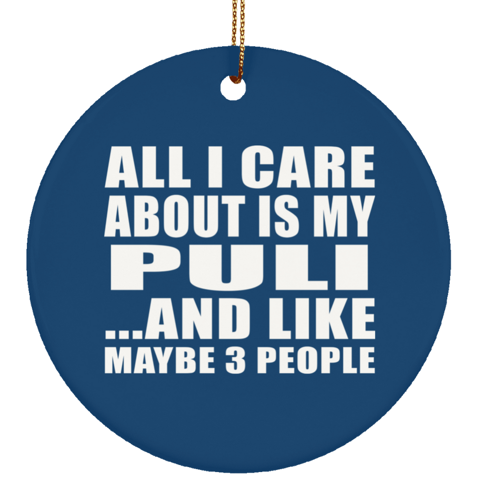All I Care About Is My Puli - Circle Ornament