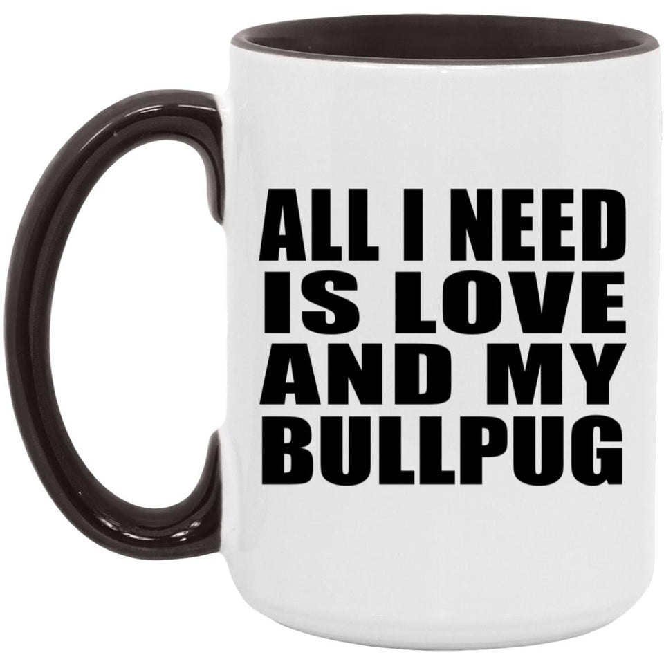 All I Need Is Love And My Bullpug - 15oz Accent Mug Black