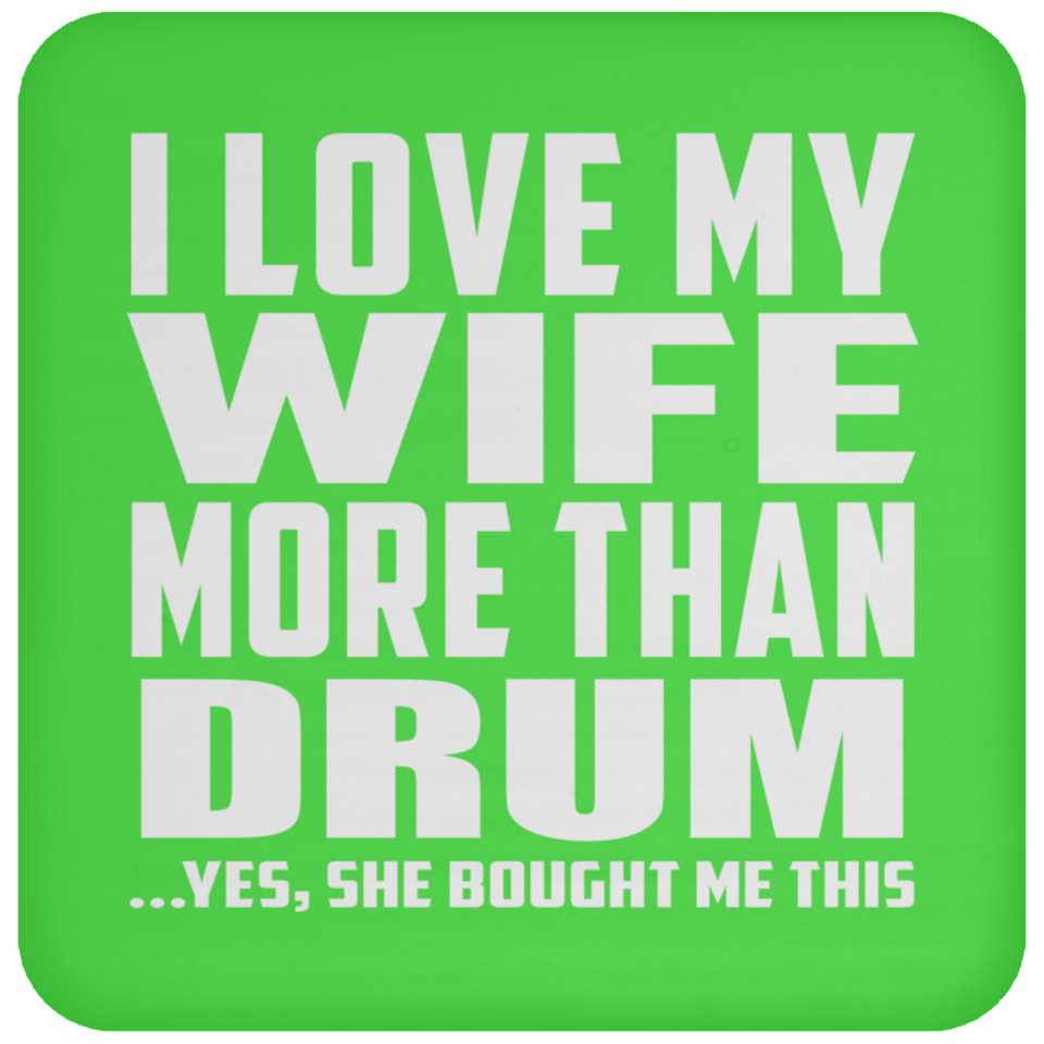 I Love My Wife More Than Drum - Drink Coaster