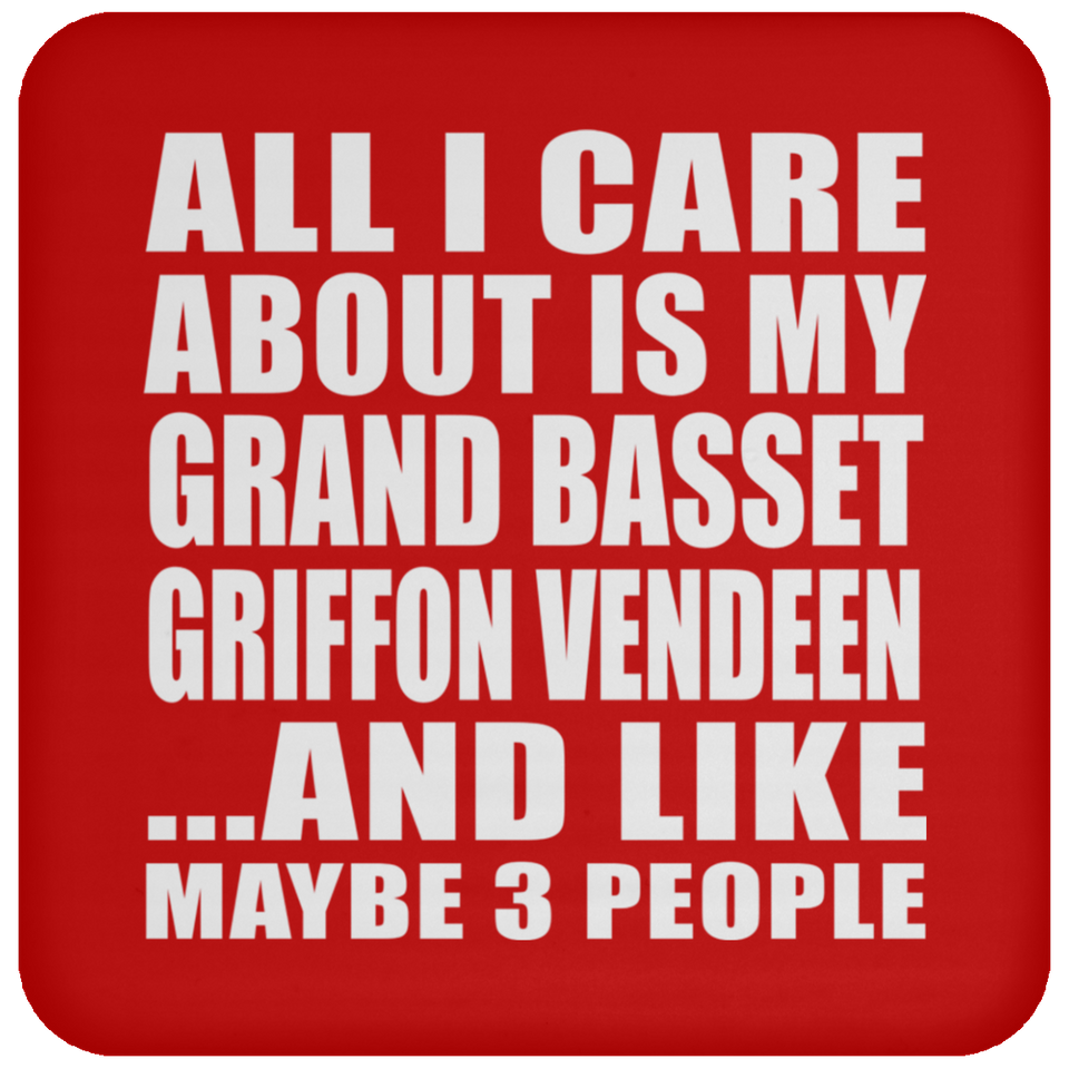 All I Care About Is My Grand Basset Griffon Vendeen - Drink Coaster