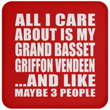 All I Care About Is My Grand Basset Griffon Vendeen - Drink Coaster
