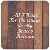 All I Want For Christmas Is My Bracco Italiano - Drink Coaster E