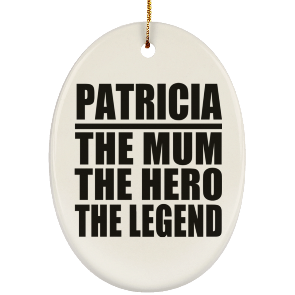 Patricia The Mum The Hero The Legend - Oval Ornament