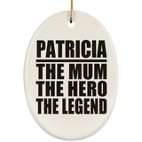 Patricia The Mum The Hero The Legend - Oval Ornament