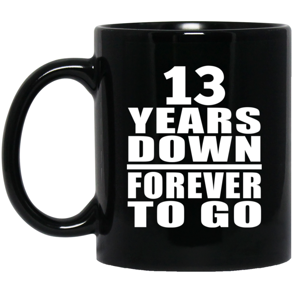 13th Anniversary 13 Years Down Forever to Go - 11oz Coffee Mug Black