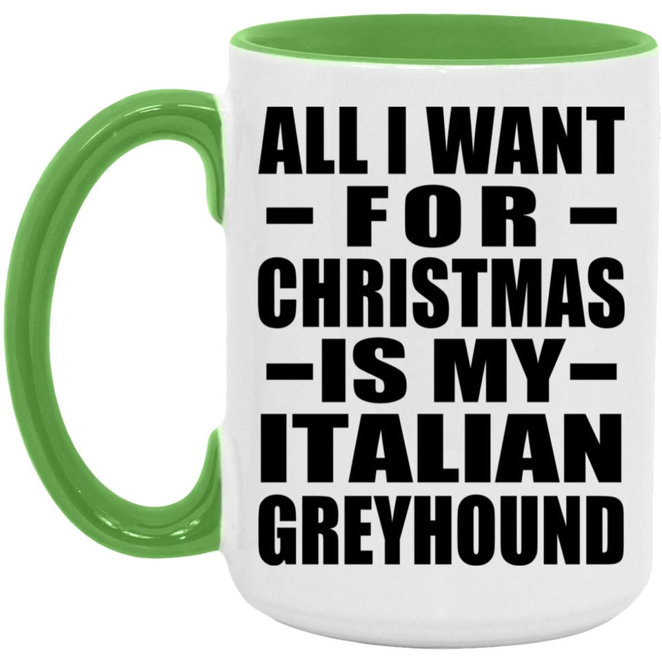All I Want For Christmas Is My Italian Greyhound - 15oz Accent Mug Green
