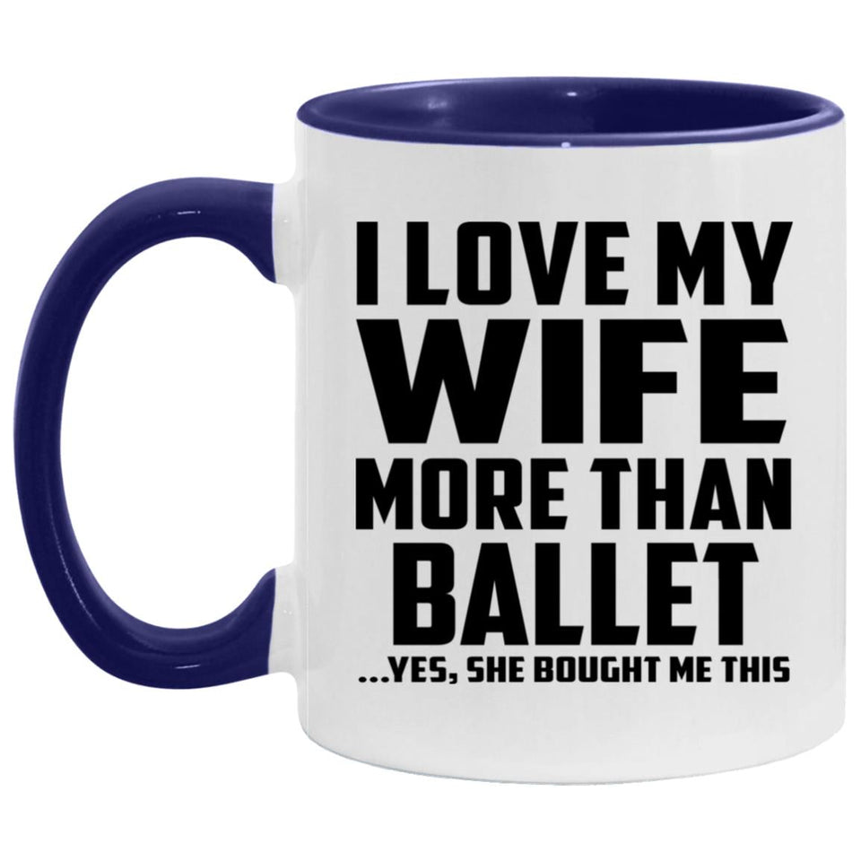 I Love My Wife More Than Ballet - 11oz Accent Mug Purple