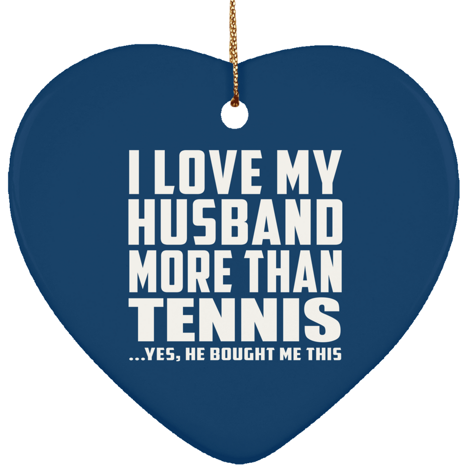 I Love My Husband More Than Tennis - Heart Ornament