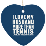 I Love My Husband More Than Tennis - Heart Ornament