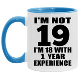 19th Birthday I'm Not 19 I'm 18 With 1 Year Experience - 11oz Accent Mug Blue