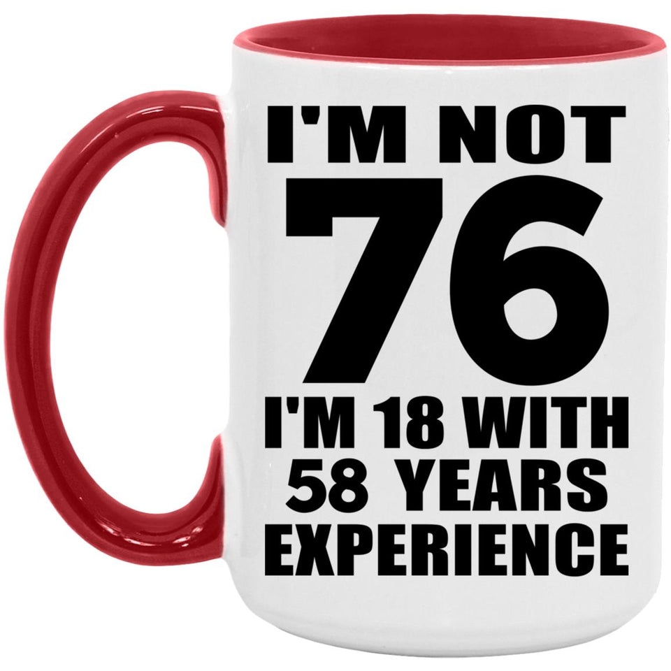 76th Birthday I'm Not 76 I'm 18 With 58 Years Experience - 15oz Accent Mug Red
