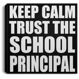 Keep Calm and Trust The School Principal - Canvas Square