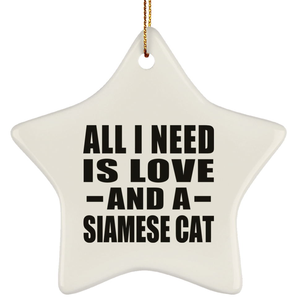 All I Need Is Love And A Siamese Cat - Star Ornament