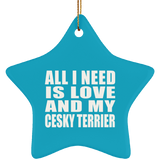 All I Need Is Love And My Cesky Terrier - Star Ornament