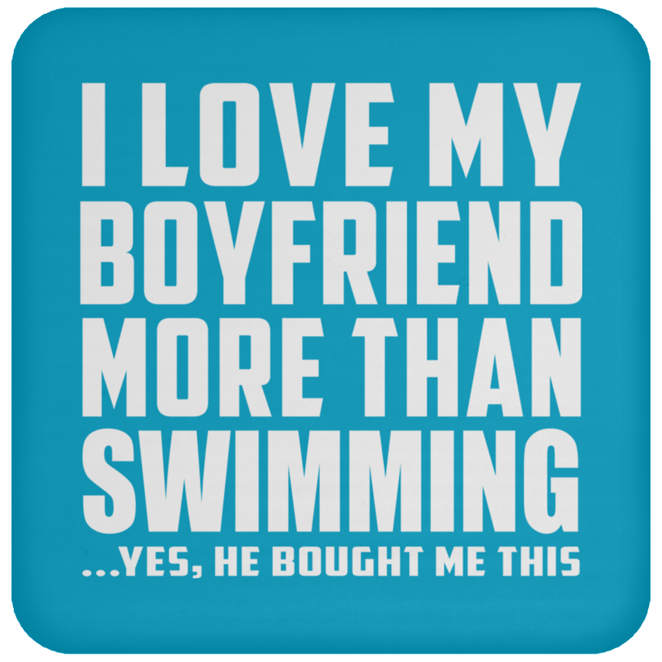 I Love My Boyfriend More Than Swimming - Drink Coaster