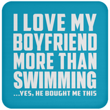 I Love My Boyfriend More Than Swimming - Drink Coaster