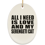 All I Need Is Love And My Serengeti Cat - Oval Ornament