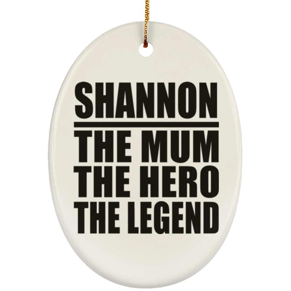 Shannon The Mum The Hero The Legend - Oval Ornament