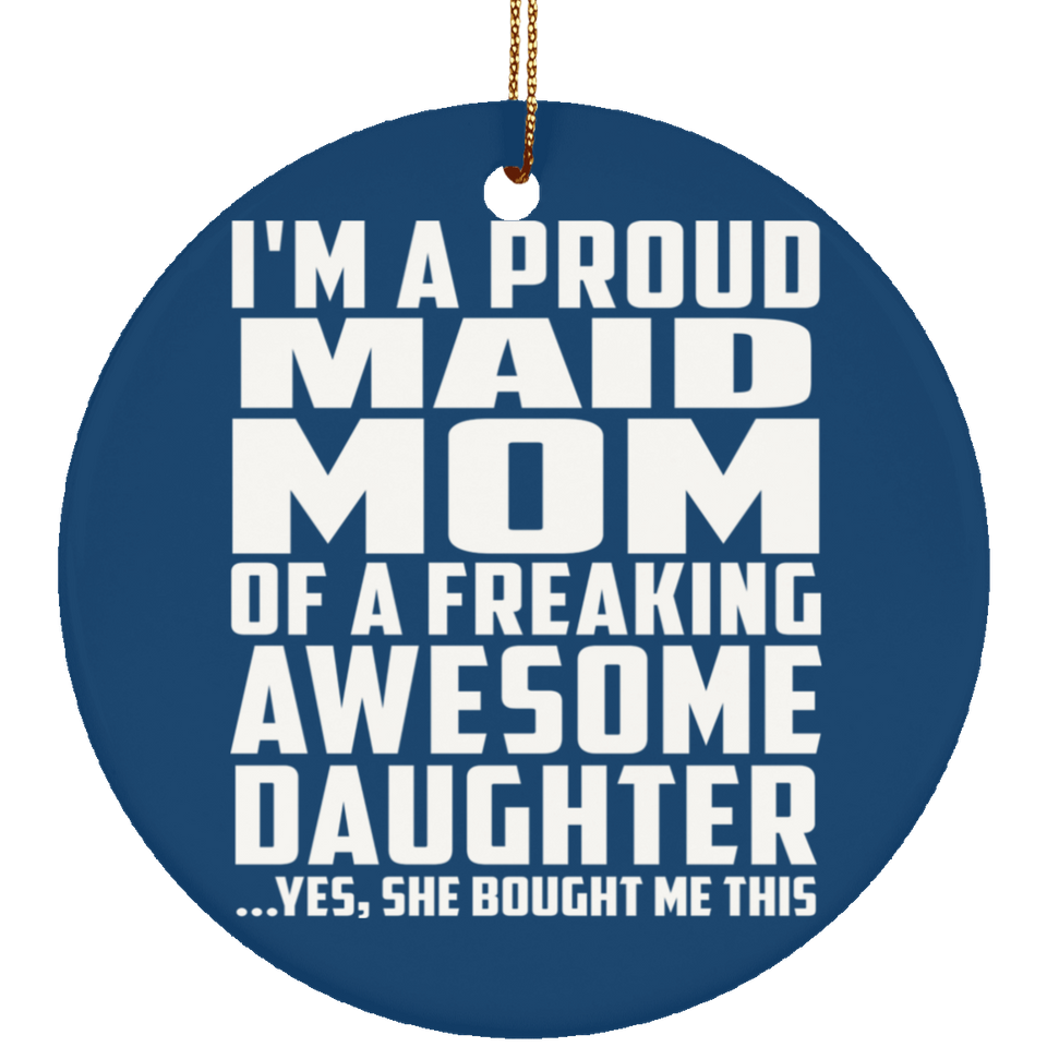 Proud Maid Mom Of Awesome Daughter - Circle Ornament