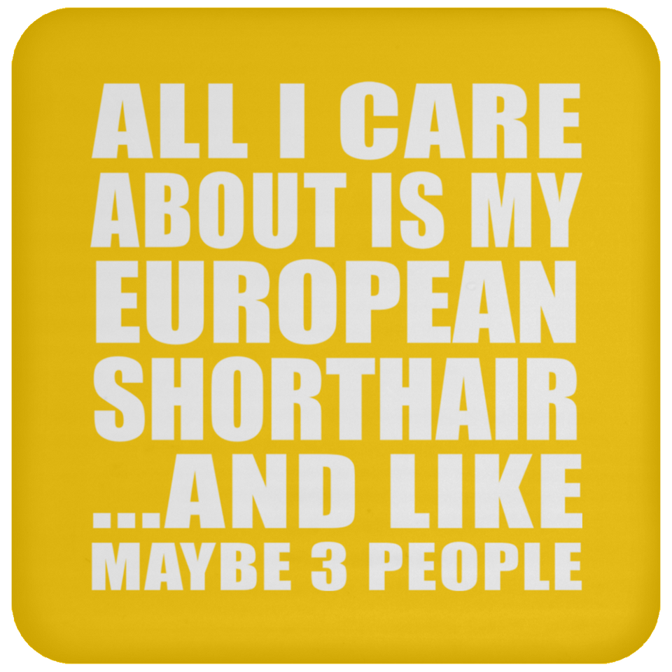 All I Care About Is My European Shorthair - Drink Coaster
