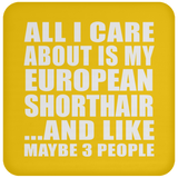 All I Care About Is My European Shorthair - Drink Coaster