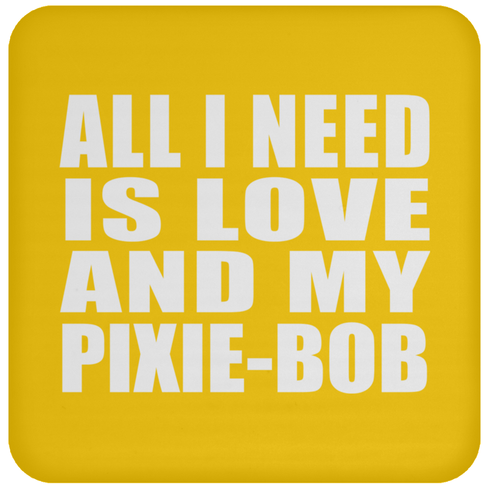 All I Need Is Love And My Pixie-Bob - Drink Coaster