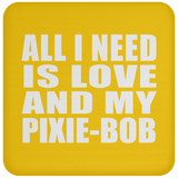All I Need Is Love And My Pixie-Bob - Drink Coaster