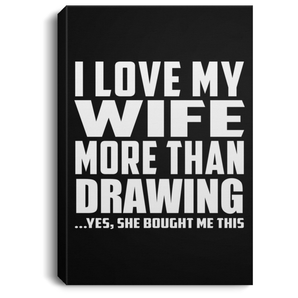 I Love My Wife More Than Drawing - Canvas Portrait