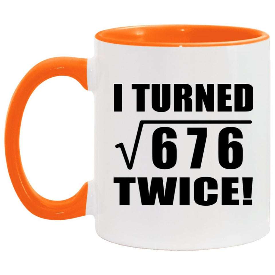 52nd Birthday I Turned Square Root of 676 Twice - 11oz Accent Mug Orange
