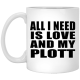 All I Need Is Love And My Plott - 11 Oz Coffee Mug