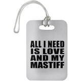 All I Need Is Love And My Mastiff - Luggage Bag Tag