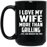 I Love My Wife More Than Grilling - 15 Oz Coffee Mug