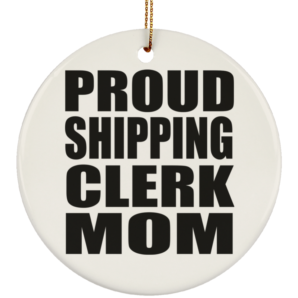 Proud Shipping Clerk Mom - Circle Ornament