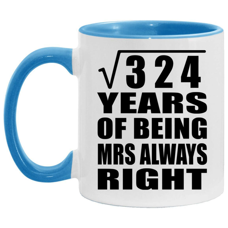18th Anniversary Square Root of 324 Years Mrs Always Right - 11oz Accent Mug Blue