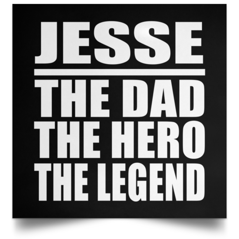 Jesse The Dad The Hero The Legend - Poster Square
