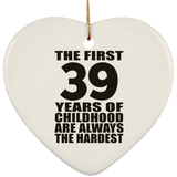 39th Birthday First 39 Years of Childhood Are The Hardest - Heart Ornament