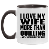 I Love My Wife More Than Quilling - 11oz Accent Mug Black