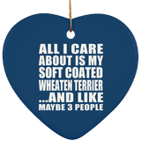 All I Care About Is My Soft Coated Wheaten Terrier - Heart Ornament