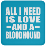 All I Need Is Love And A Bloodhound - Drink Coaster