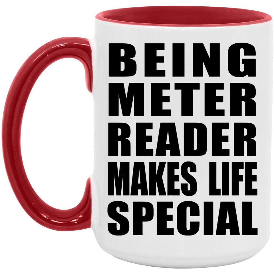 Being Meter Reader Makes Life Special - 15oz Accent Mug Red