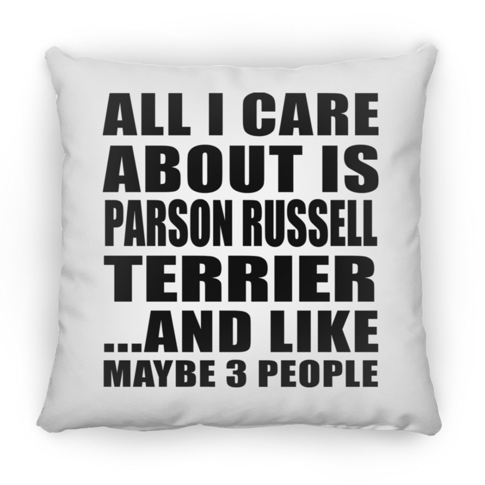 All I Care About Is Parson Russell Terrier - Throw Pillow