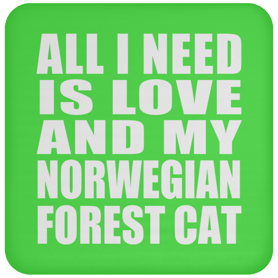 All I Need Is Love And My Norwegian Forest Cat - Drink Coaster