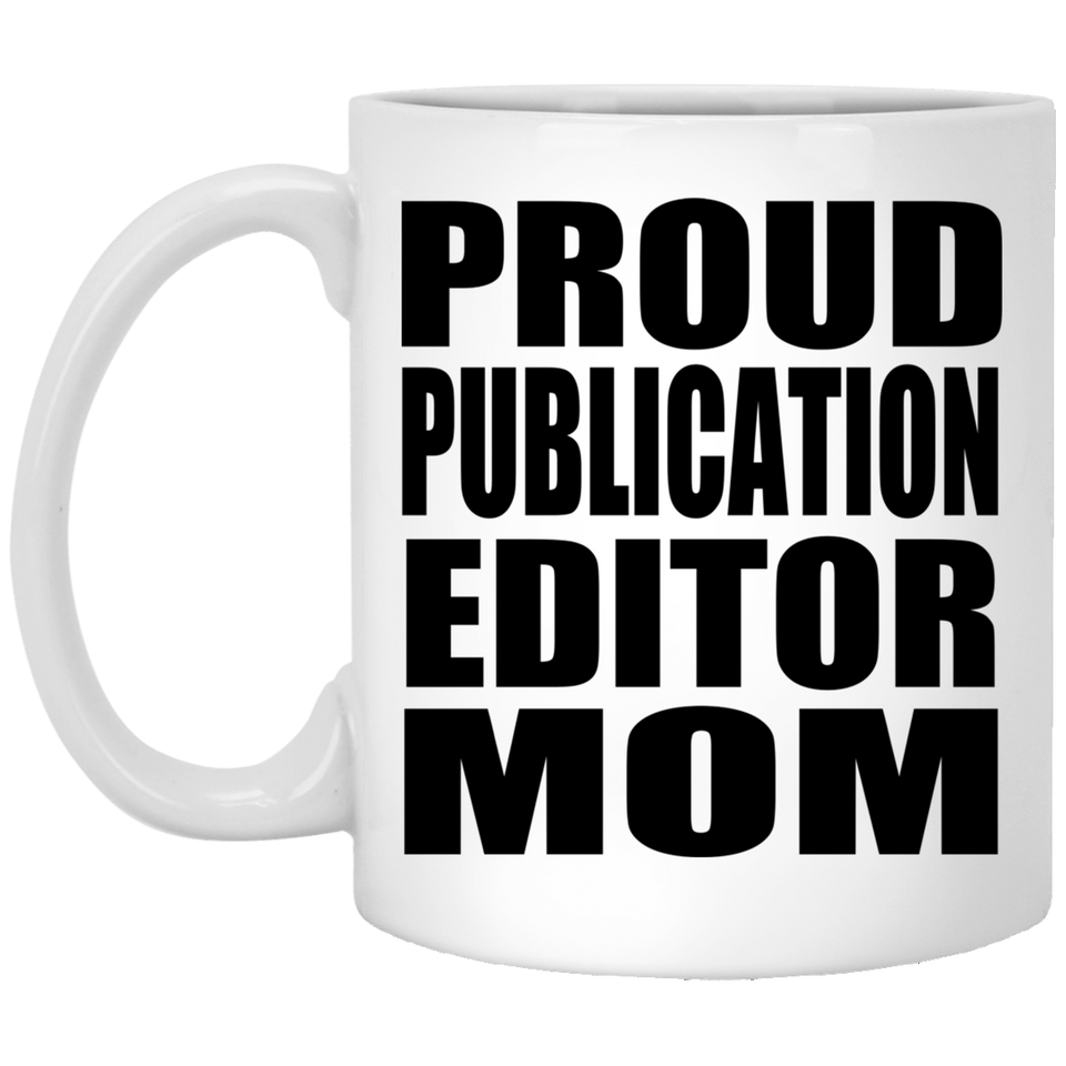 Proud Publication Editor Mom - 11oz Coffee Mug