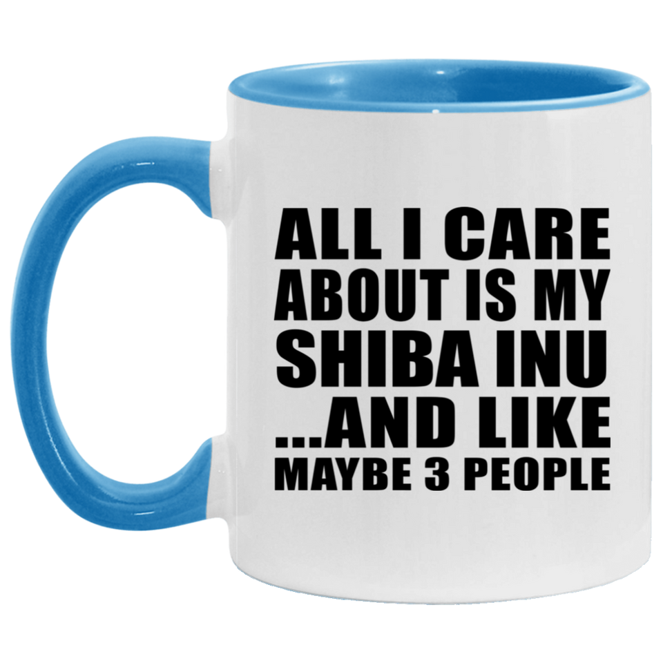 All I Care About Is My Shiba Inu - 11oz Accent Mug Blue