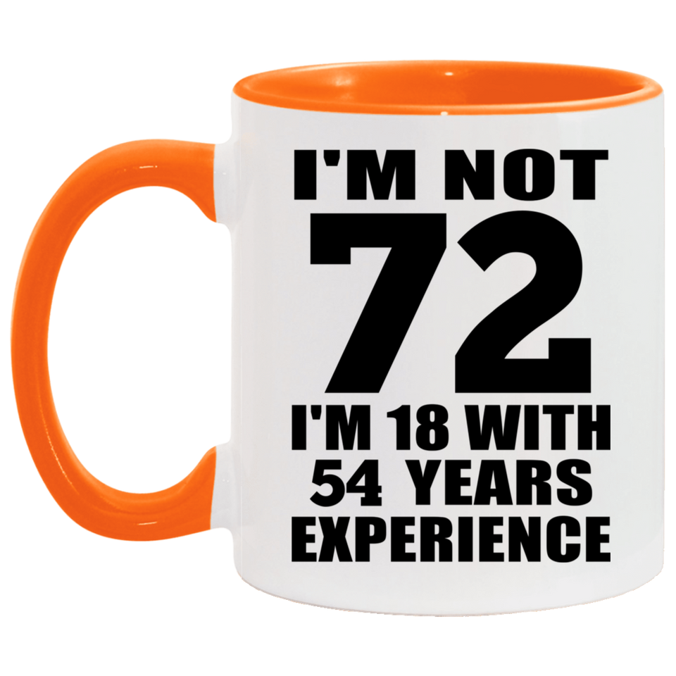 72nd Birthday I'm Not 72 I'm 18 With 54 Years Experience - 11oz Accent Mug Orange