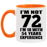 72nd Birthday I'm Not 72 I'm 18 With 54 Years Experience - 11oz Accent Mug Orange