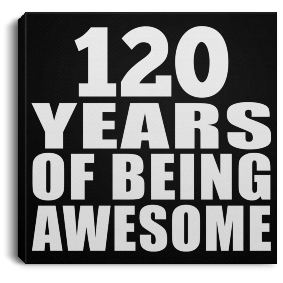 120th Birthday 120 Years Of Being Awesome - Canvas Square