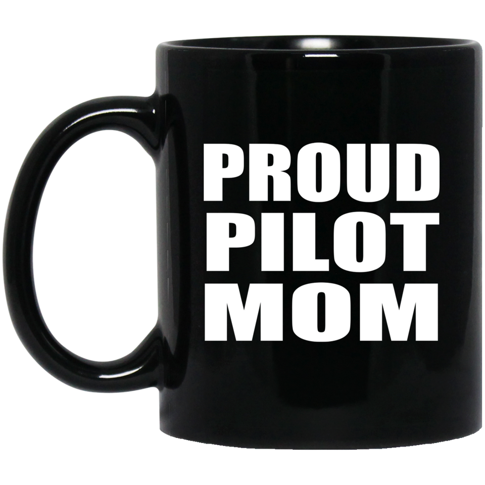 Proud Pilot Mom - 11oz Coffee Mug Black